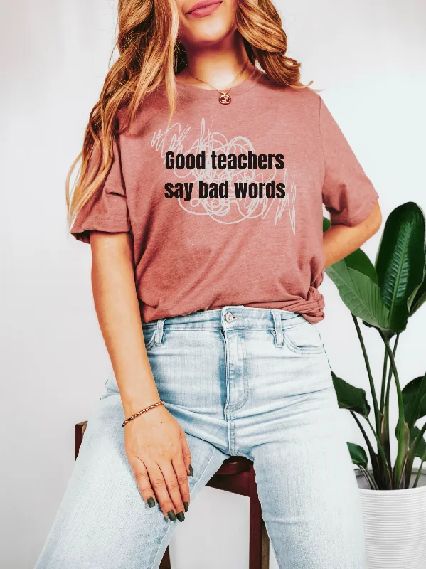Good Teachers Say Bad Words Tee Thin T-Shirt Open Front Quick Dry
