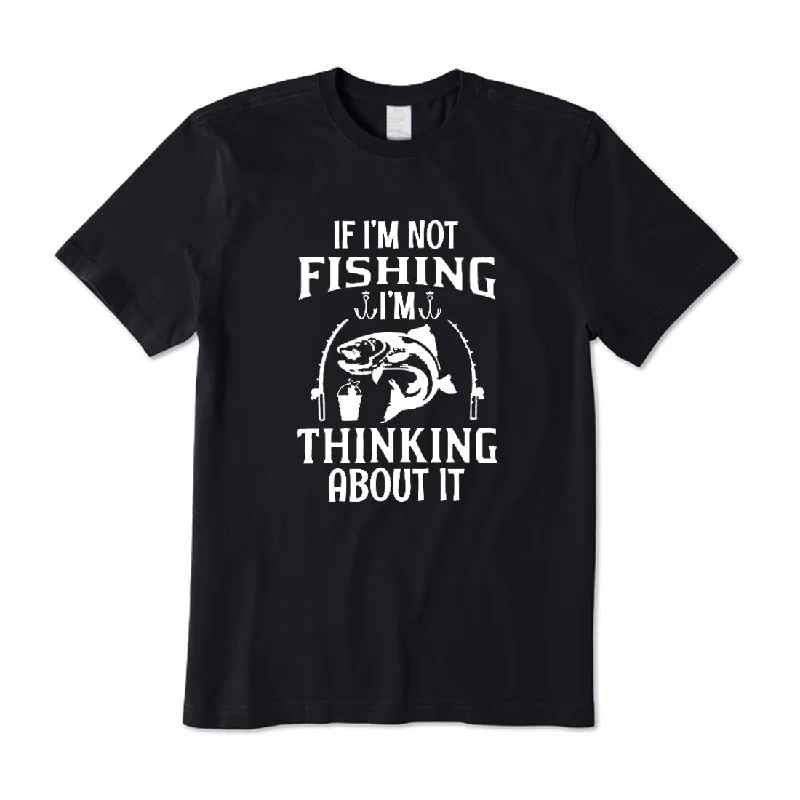 If I’m Not Fishing I'm Thinking About It T-Shirt Collared Crew Neck Turtle Neck