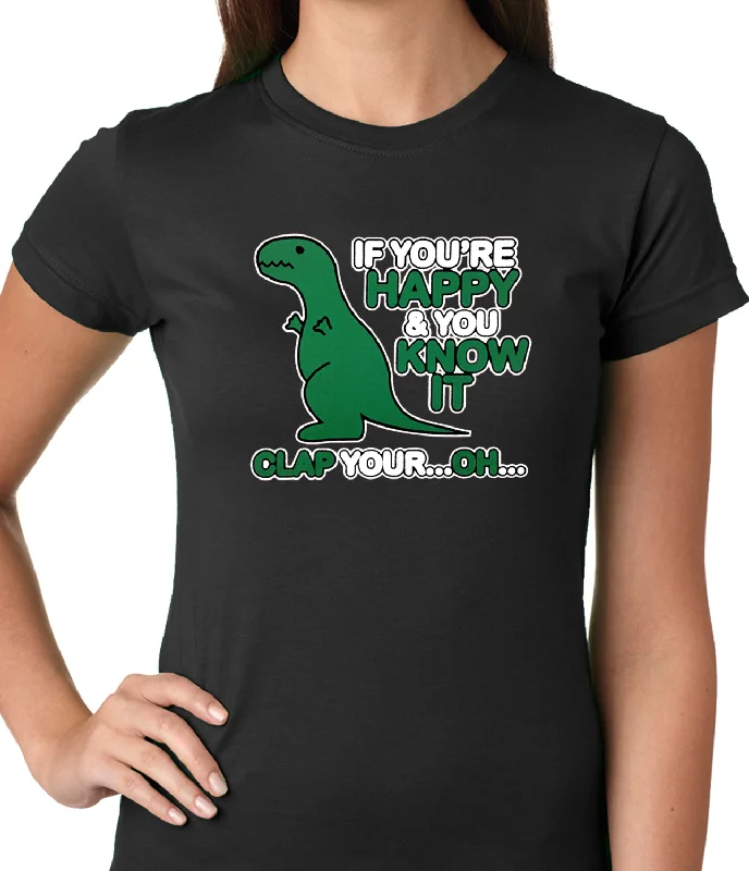 If You're Happy & You Know it Clap Your OH T-Rex Ladies T-shirt Cotton Fabric Linen Fabric Terry Fabric If You're Happy & You Know it Clap Your OH T-Rex Ladies T-shirt Cotton Fabric Linen Fabric Terry Fabric