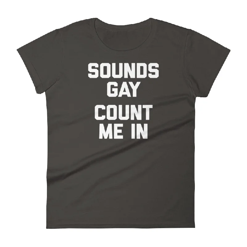 Sounds Gay, Count Me In T-Shirt (Womens) Lace Blend Ribbed Blend Corduroy Blend