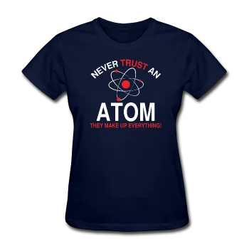 "Never Trust an Atom" - Women's T-Shirt Modern Contemporary Chic