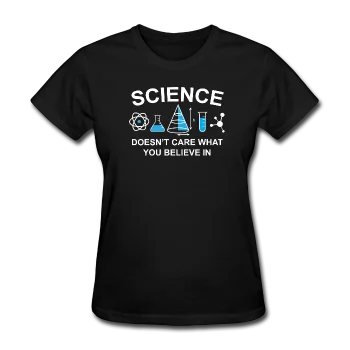 "Science Doesn't Care" - Women's T-Shirt Cashmere Blend Cotton Blend Poly Blend